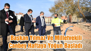 Başkan Yılmaz Ve Milletvekili Canbey Haftaya Yoğun Başladı
