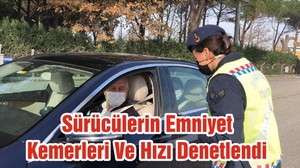 Sürücülerin Emniyet Kemerleri Ve Hızı Denetlendi
