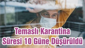 Temaslı Karantina Süresi 10 Güne Düşürüldü