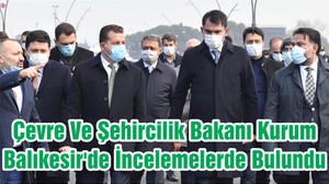 Çevre Ve Şehircilik Bakanı Kurum Balıkesir'de İncelemelerde Bulundu