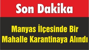Manyas İlçesinde Bir Mahalle Karantinaya Alındı