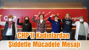 CHP’li Kadınlardan Şiddetle Mücadele Mesajı