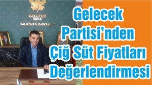 Gelecek Partisi’nden Çiğ Süt Fiyatları Değerlendirmesi