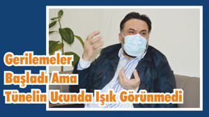 Gerilemeler Başladı Ama Tünelin Ucunda Işık Görünmedi