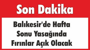 Balıkesir'de Hafta Sonu Yasağında Fırınlar Açık Olacak