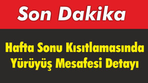 Balıkesir'de Hafta Sonu Kısıtlamasında Yürüyüş Mesafesi Detayı
