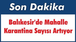 Balıkesir’de Mahalle Karantina Sayısı Artıyor