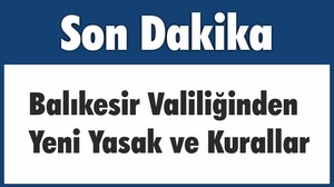 Balıkesir Valiliğinden Yeni Yasak ve Kurallar