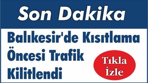 Balıkesir’de Kısıtlama Öncesi Trafik Kilitlendi
