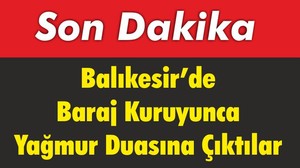 Balıkesir’de Baraj Kuruyunca Yağmur Duasına Çağrı Geldi