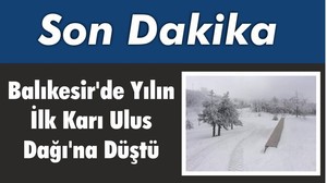 Balıkesir’de Yılın İlk Karı Ulus Dağı'na Düştü