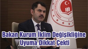 Bakan Kurum İklim Değişikliğine Uyuma Dikkat Çekti