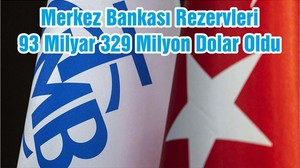 Merkez Bankası Rezervleri 93 Milyar 329 Milyon Dolar Oldu