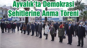 Ayvalık’ta Demokrasi Şehitlerine Anma Töreni