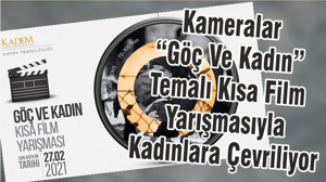 Kameralar “Göç Ve Kadın” Temalı Kısa Film Yarışmasıyla Kadınlara Çevriliyor