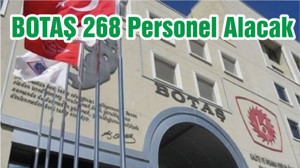 BOTAŞ 268 Personel Alacak