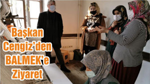 Başkan Cengiz’den BALMEK’e Ziyaret