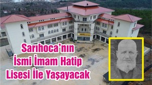 Sarıhoca’nın İsmi İmam Hatip Lisesi İle Yaşayacak