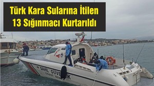 Türk Kara Sularına İtilen 13 Sığınmacı Kurtarıldı
