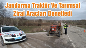 Jandarma Traktör Ve Tarımsal Zirai Araçları Denetledi
