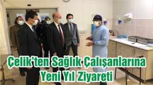 Çelik’ten Sağlık Çalışanlarına Yeni Yıl Ziyareti