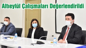 Altıeylül Çalışmaları Değerlendirildi