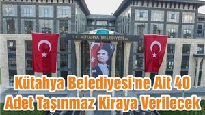 Kütahya Belediyesi'ne Ait 40 Adet Taşınmaz Kiraya Verilecek