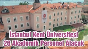 İstanbul Kent Üniversitesi 26 Akademik Personel Alacak