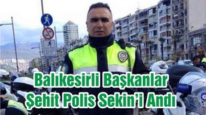 Balıkesirli Başkanlar Şehit Polis Sekin’i Andı