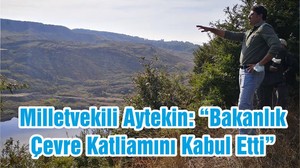 Milletvekili Aytekin: “Bakanlık Çevre Katliamını Kabul Etti”