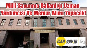 Milli Savunma Bakanlığı Uzman Yardımcısı Ve Memur Alımı Yapacak!
