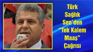Türk Sağlık Sen’den “Tek Kalem Maaş” Çağrısı