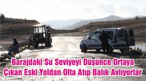 Barajdaki Su Seviyeyi Düşünce Ortaya Çıkan Eski Yoldan Olta Atıp Balık Avlıyorlar