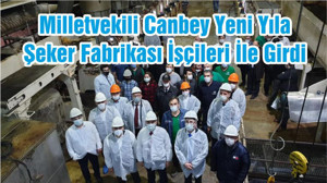 Milletvekili Canbey Yeni Yıla Şeker Fabrikası İşçileri İle Girdi