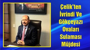 Çelik’ten İvrindi Ve Gökçeyazı Ovaları Sulaması Müjdesi