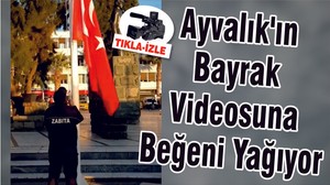 Ayvalık'ın Bayrak Videosuna Beğeni Yağıyor