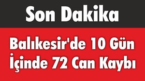 Balıkesir’de 10 Gün İçinde 72 Can Kaybı