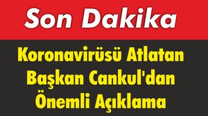 Koronavirüsü Atlatan Başkan Cankul’dan Önemli Açıklama