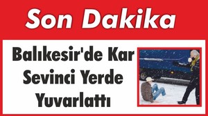 Balıkesir’de Kar Sevinci Yerde Yuvarlattı