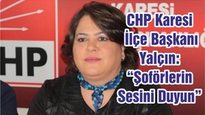 CHP Karesi İlçe Başkanı Yalçın: “Şoförlerin Sesini Duyun”