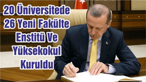 20 Üniversitede 26 Yeni Fakülte Enstitü Ve Yüksekokul Kuruldu
