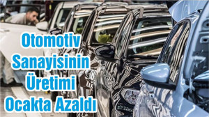 Otomotiv Sanayisinin Üretimi Ocakta Azaldı