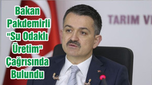 Bakan Pakdemirli "Su Odaklı Üretim" Çağrısında Bulundu