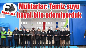 Muhtarlar: Temiz suyu hayal bile edemiyorduk