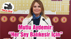 Mutlu Aydemir: “Her Şey Balıkesir İçin”