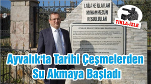 Ayvalık'ta Tarihi Çeşmelerden Su Akmaya Başladı