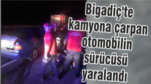 Bigadiç'te kamyona çarpan otomobilin sürücüsü yaralandı