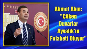 Ahmet Akın: “Çöken Duvarlar Ayvalık’ın Felaketi Oluyor”