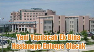 Yeni Yapılacak Ek Bina Hastaneye Entegre Olacak
