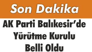 AK Parti Balıkesir’de Yürütme Kurulu Belli Oldu